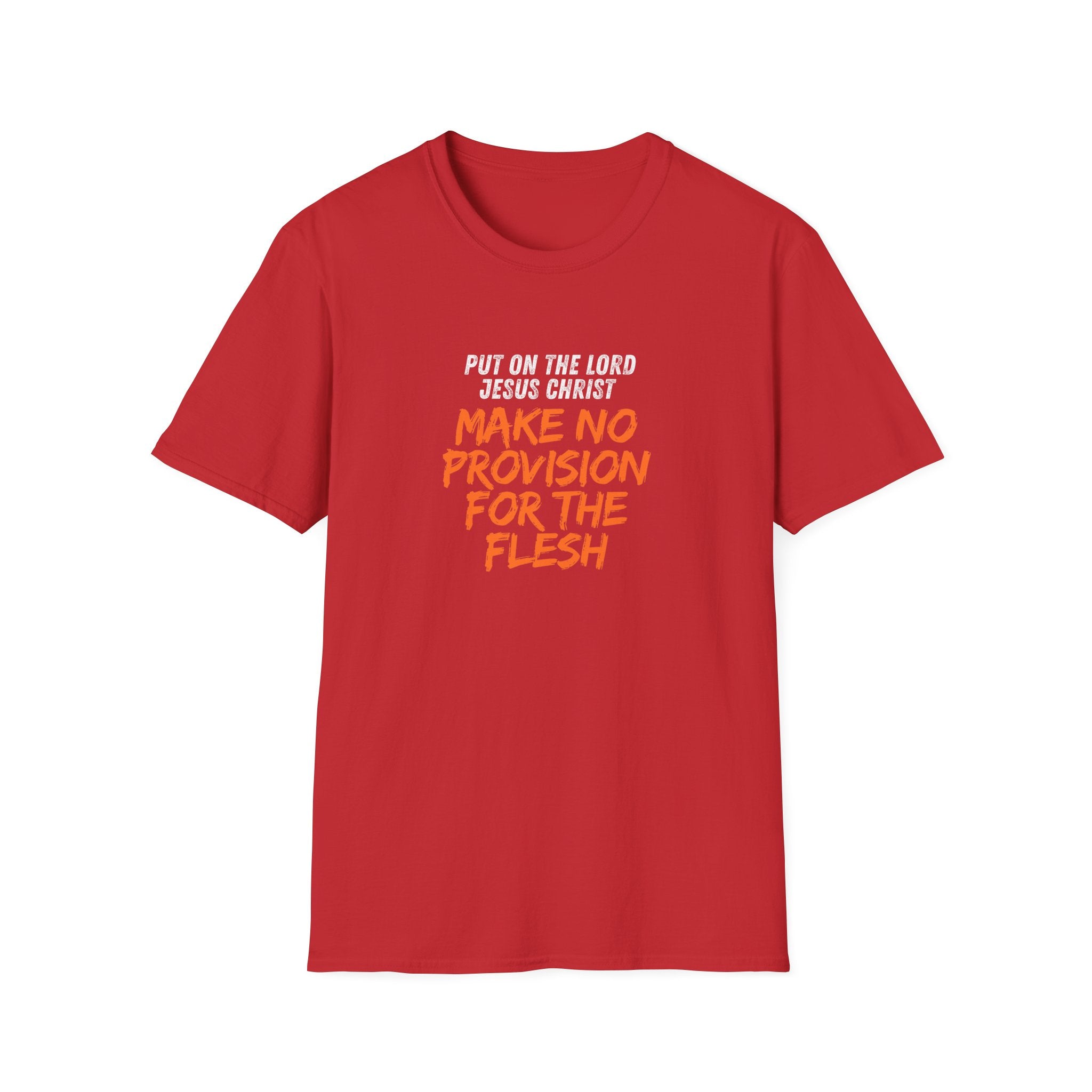 Romans 13:14 encouragement shirt put on Jesus make no room for the flesh- - unisex