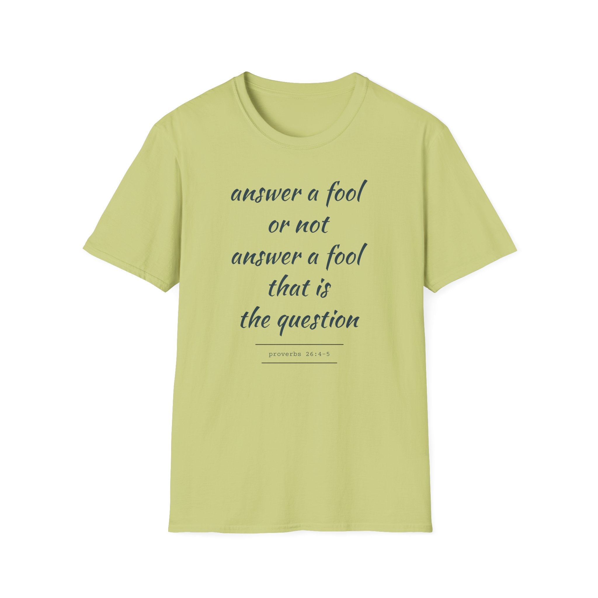 Proverbs 24 answer a fool - Thoughtful Conversation Starter - - unisex