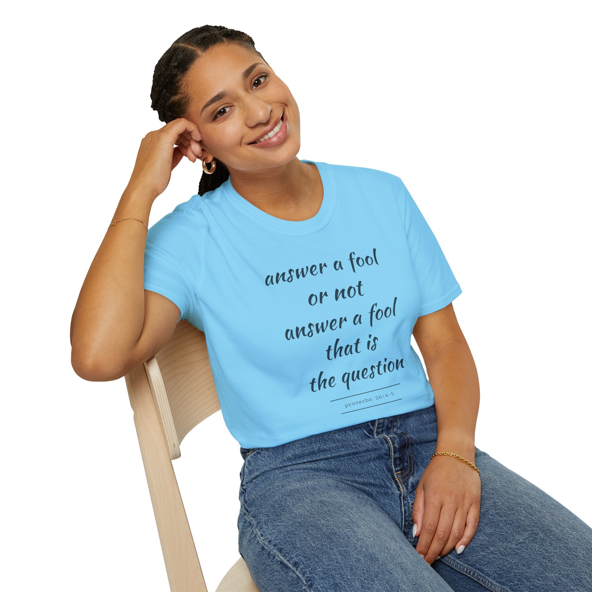 Proverbs 24 answer a fool - Thoughtful Conversation Starter - - unisex