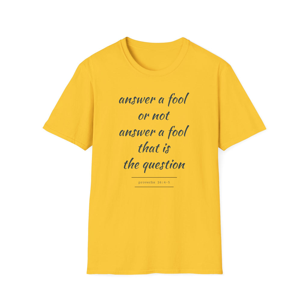 Proverbs 24 answer a fool - Thoughtful Conversation Starter - - unisex