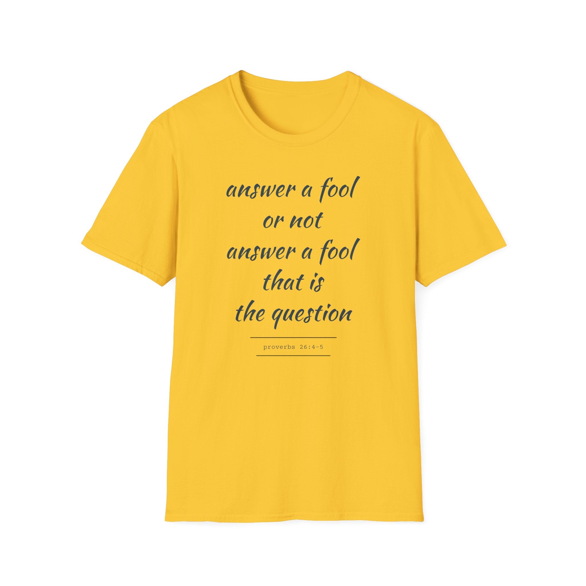 Proverbs 24 answer a fool - Thoughtful Conversation Starter - - unisex