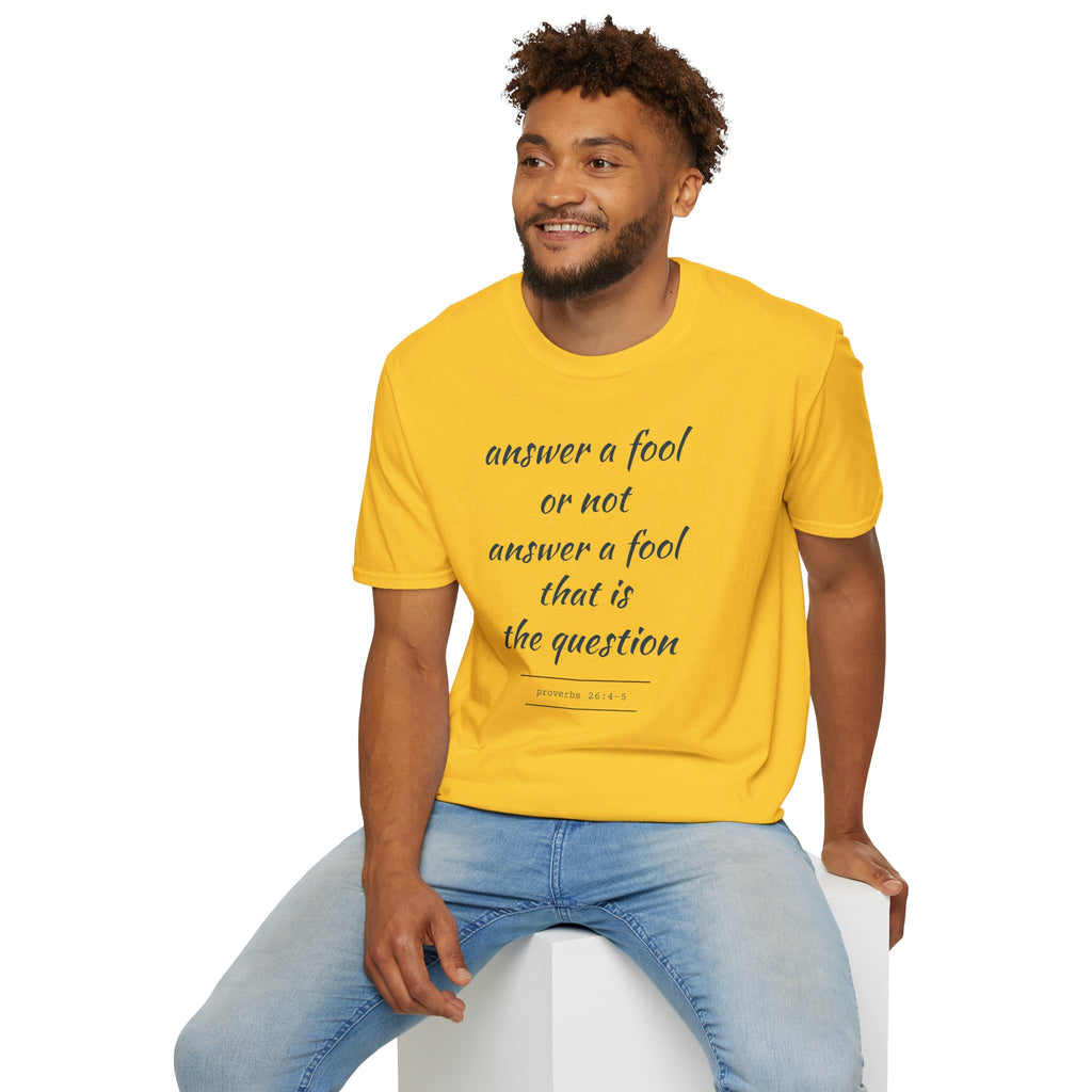 Proverbs 24 answer a fool - Thoughtful Conversation Starter - - unisex
