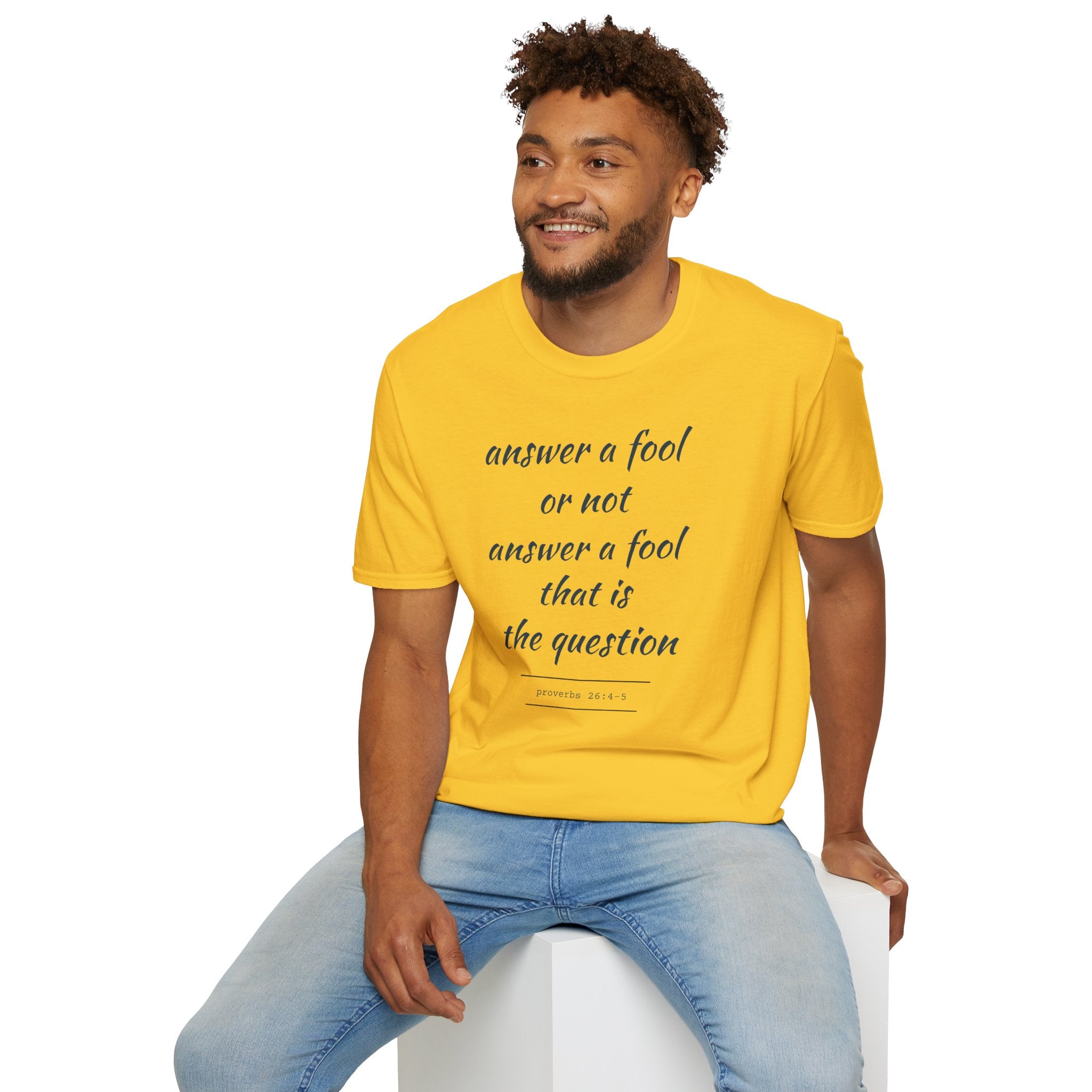 Proverbs 24 answer a fool - Thoughtful Conversation Starter - - unisex