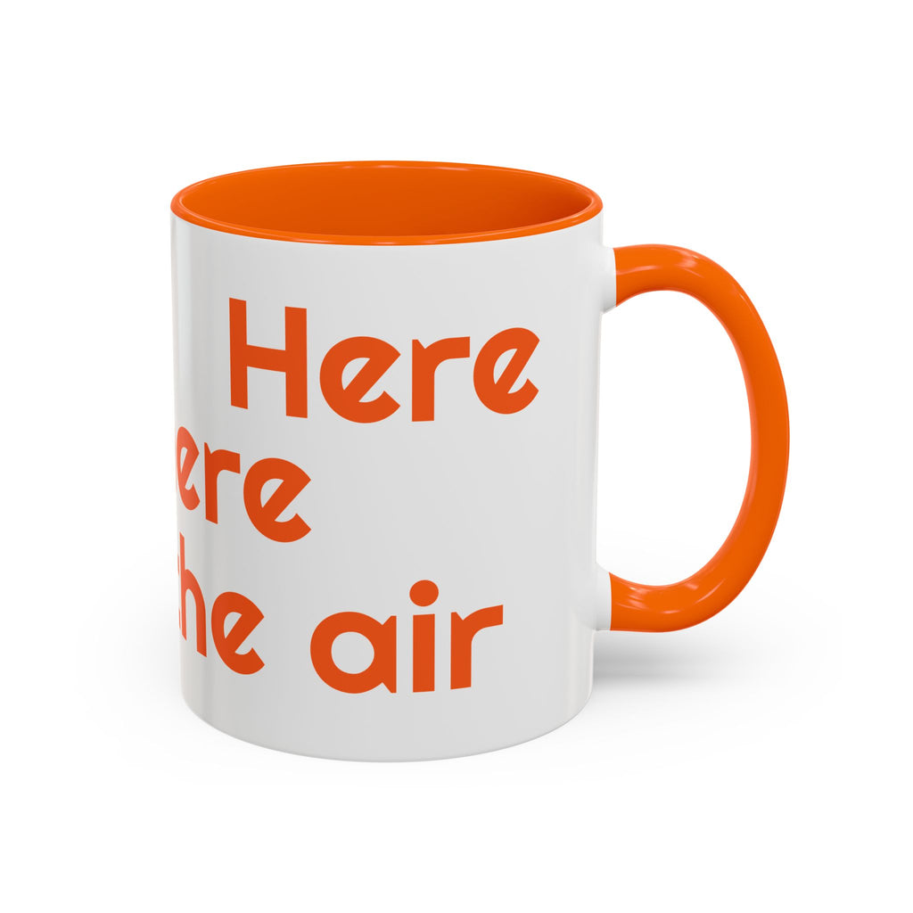 See you Here, There, or In The Air - encouragement mug - orange accent