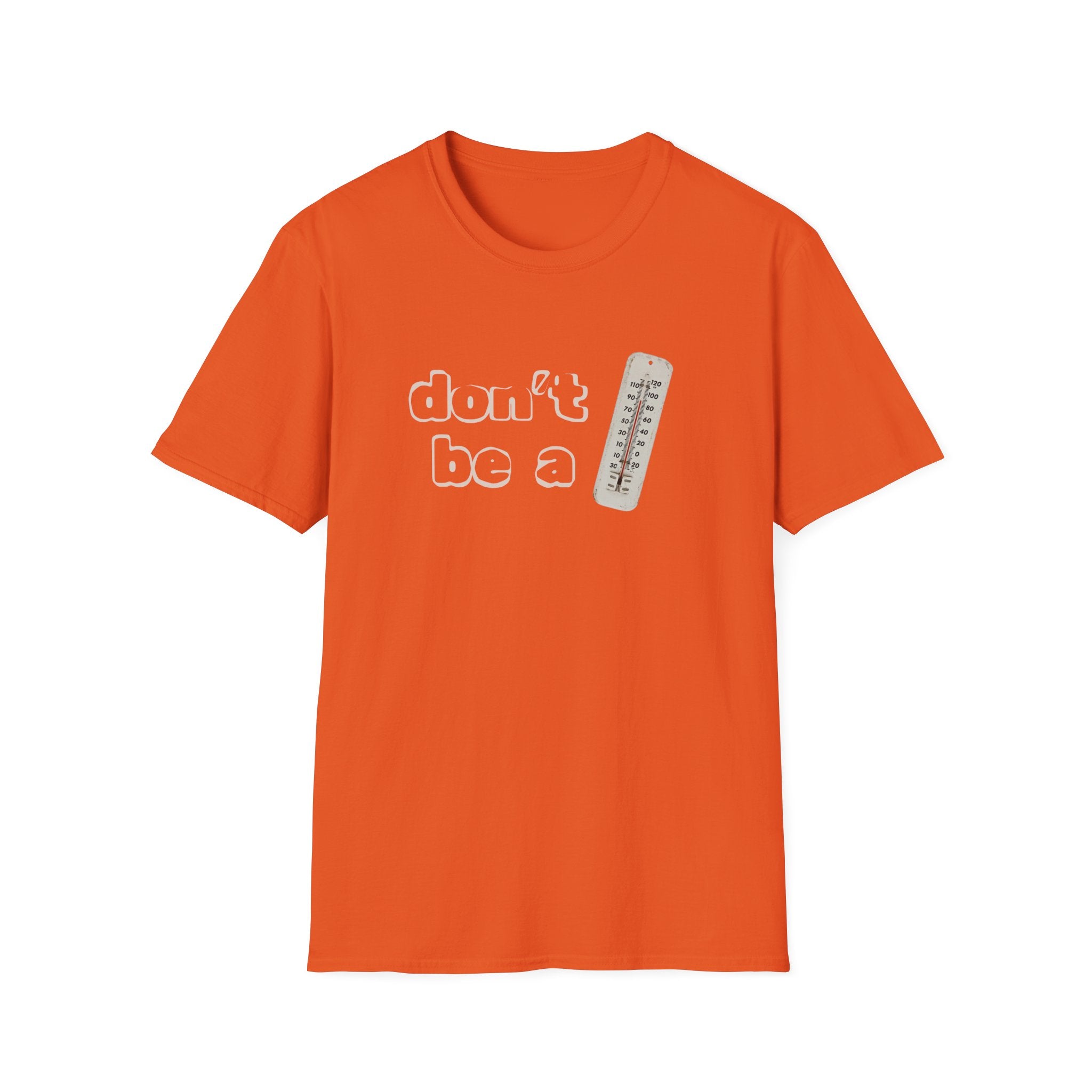 "Don't be a thermometer, be a thermostat" Motivational Tee