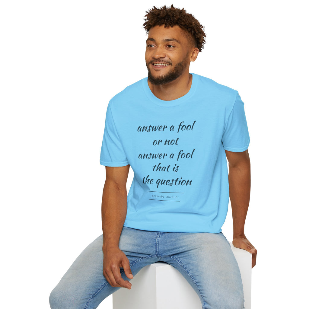 Proverbs 24 answer a fool - Thoughtful Conversation Starter - - unisex