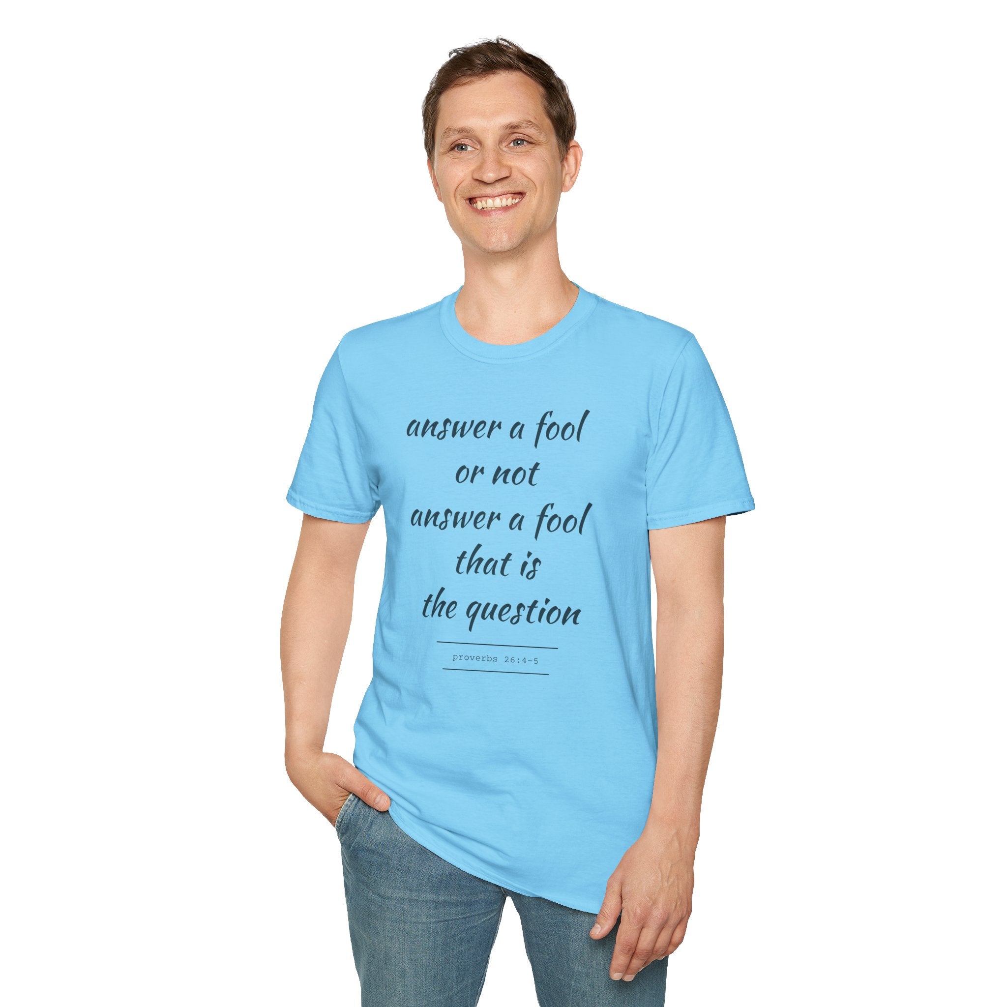 Proverbs 24 answer a fool - Thoughtful Conversation Starter - - unisex