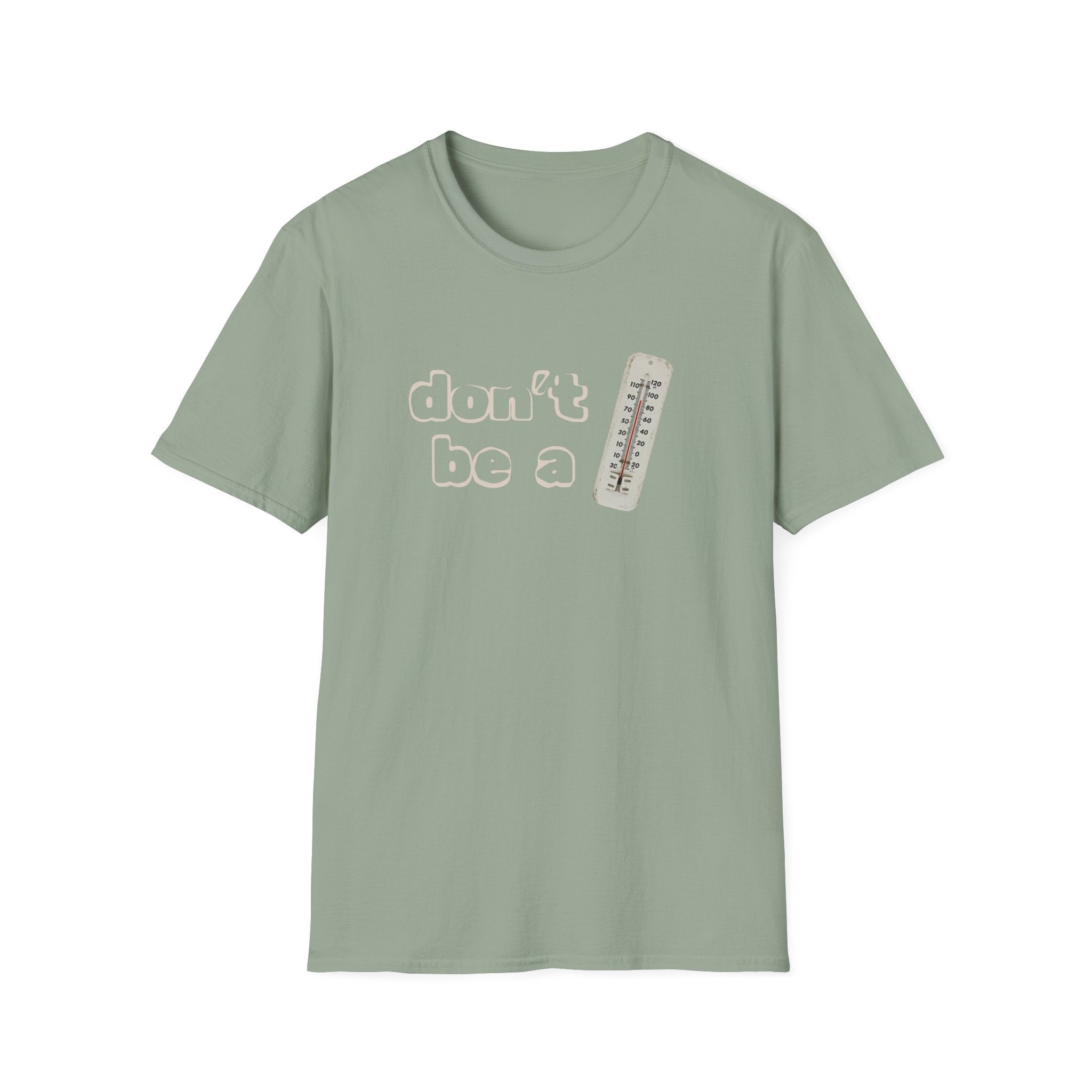 "Don't be a thermometer, be a thermostat" Motivational Tee