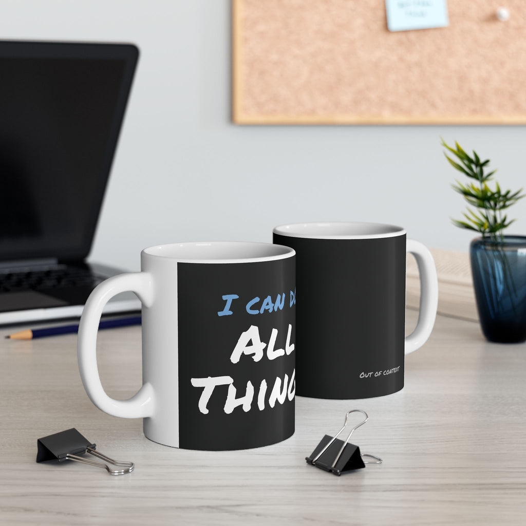 I Can Do All Things (out of context) - 11oz ceramic mug - black accent