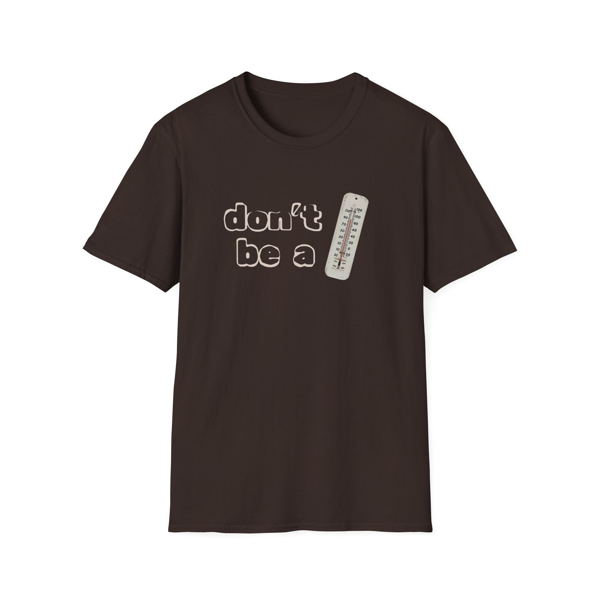 "Don't be a thermometer, be a thermostat" Motivational Tee