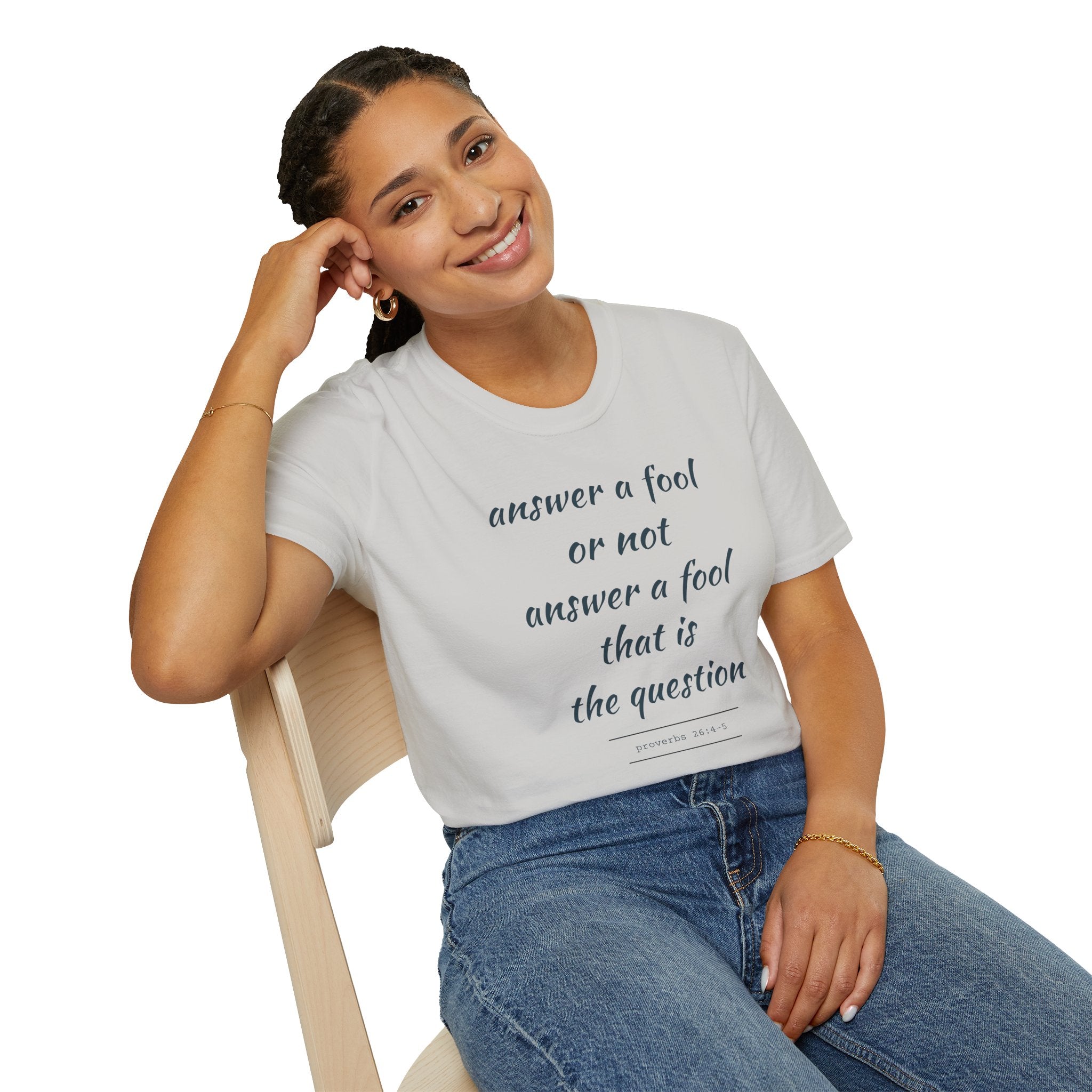 Proverbs 24 answer a fool - Thoughtful Conversation Starter - - unisex