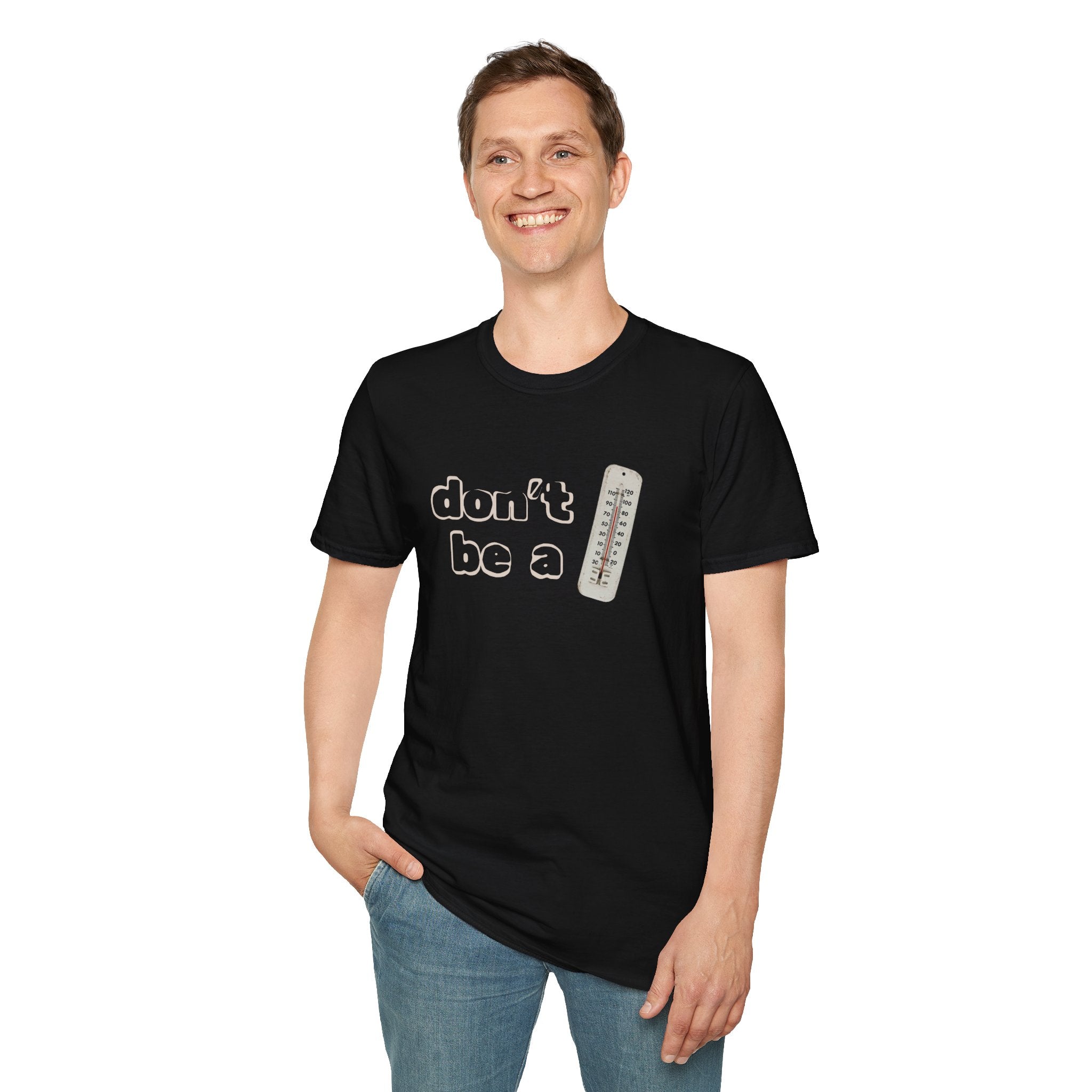 "Don't be a thermometer, be a thermostat" Motivational Tee