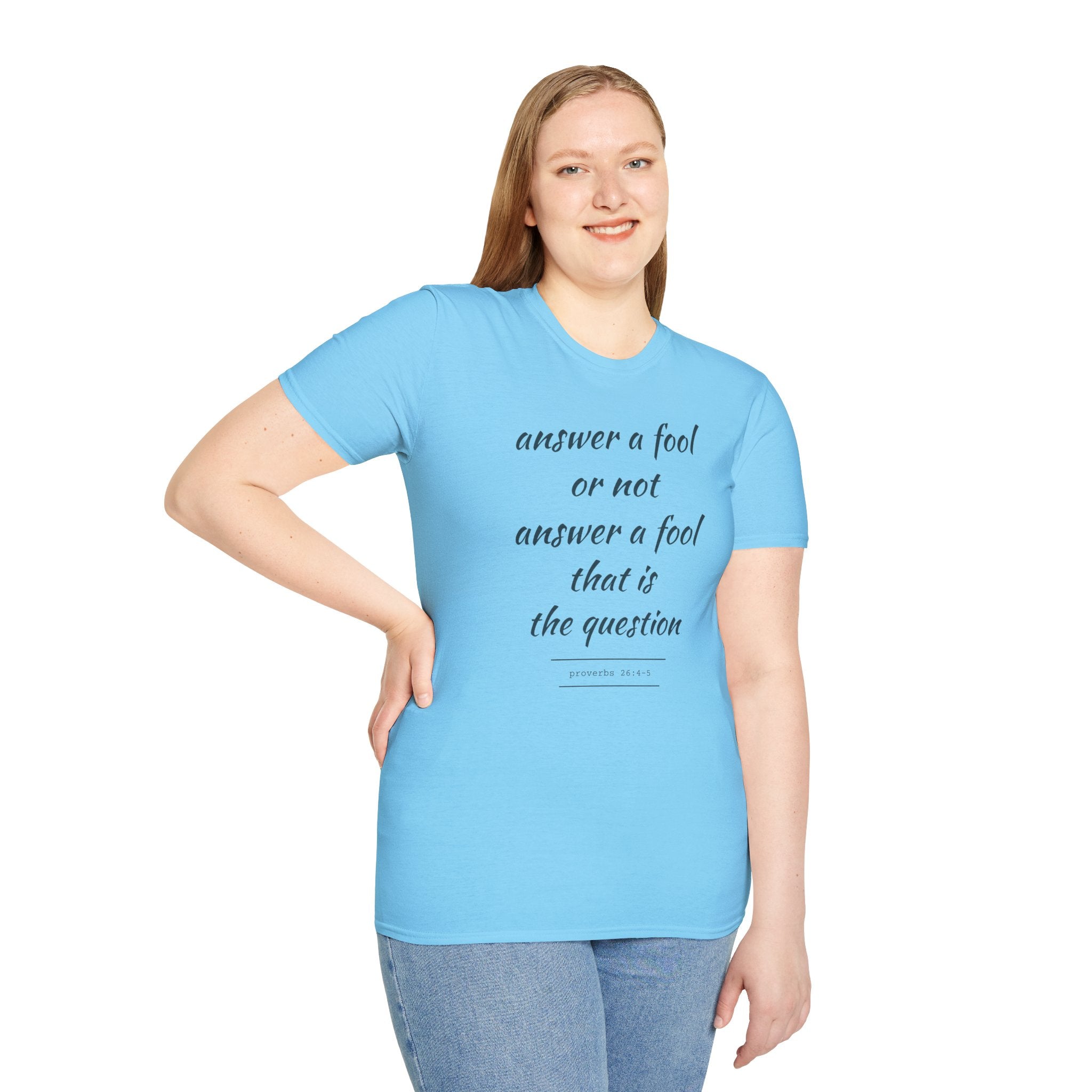 Proverbs 24 answer a fool - Thoughtful Conversation Starter - - unisex