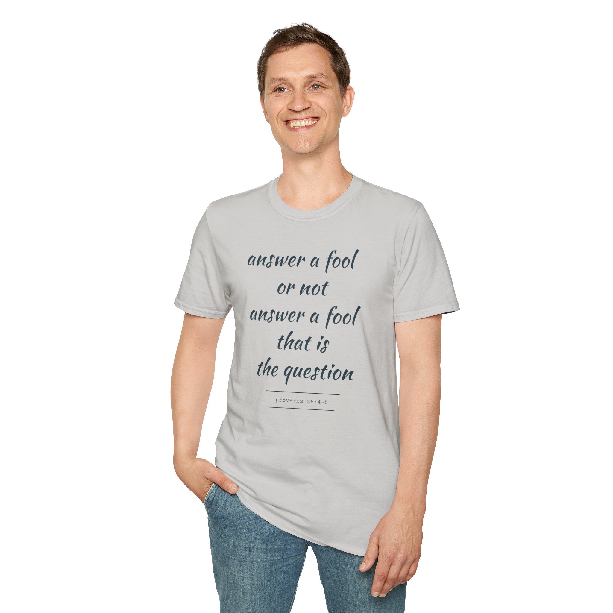 Proverbs 24 answer a fool - Thoughtful Conversation Starter - - unisex