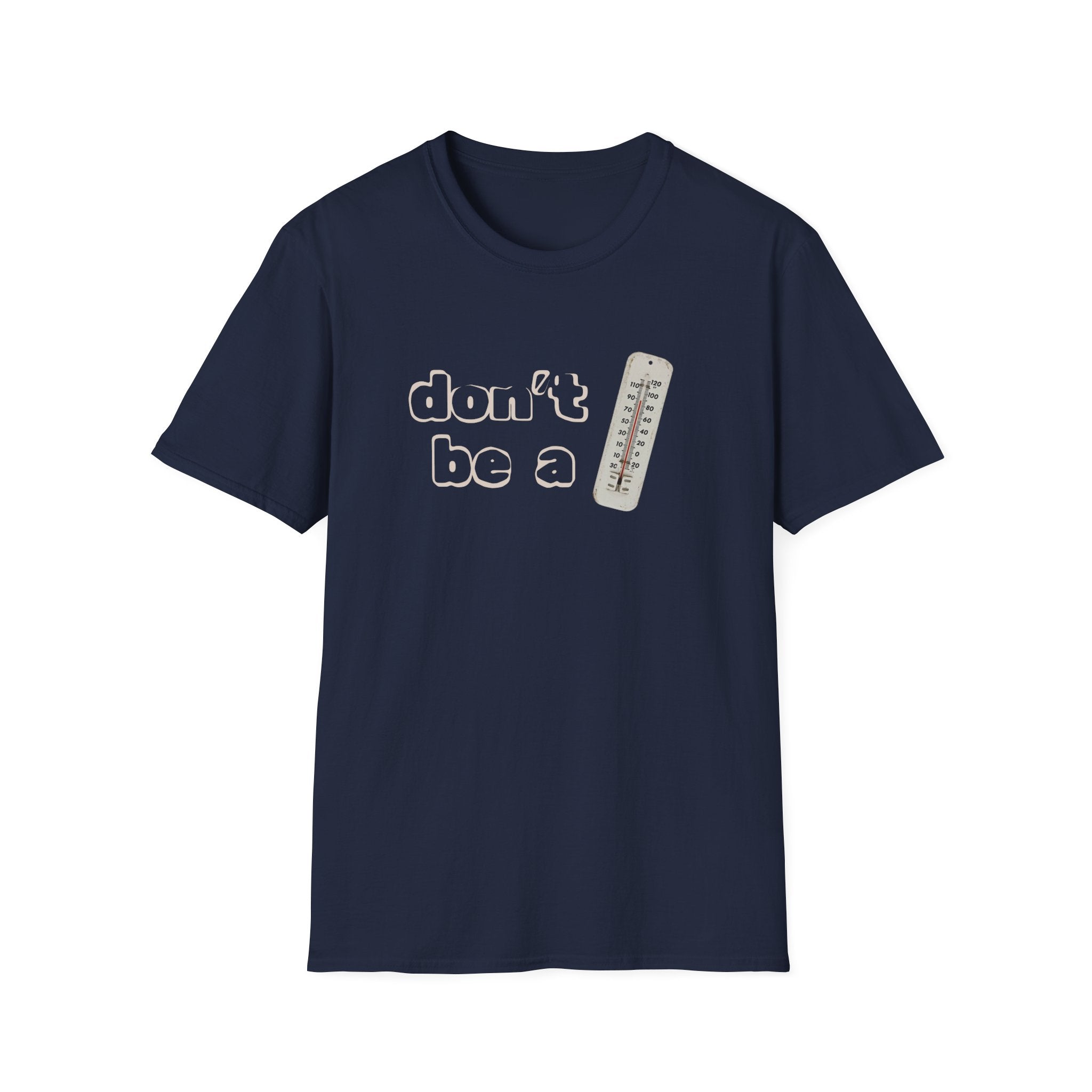 "Don't be a thermometer, be a thermostat" Motivational Tee