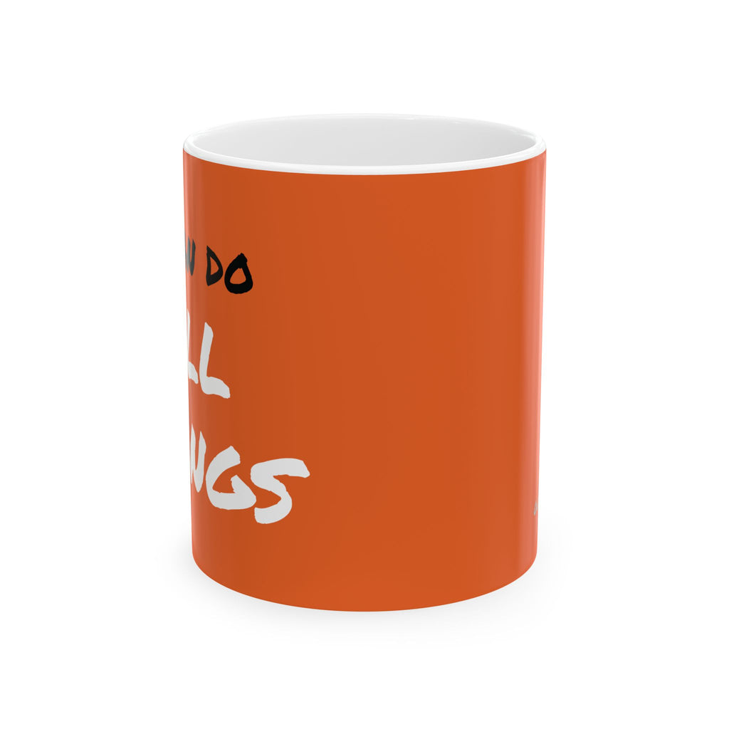 I Can Do All Things (out of context) - 11oz ceramic mug - orange accent