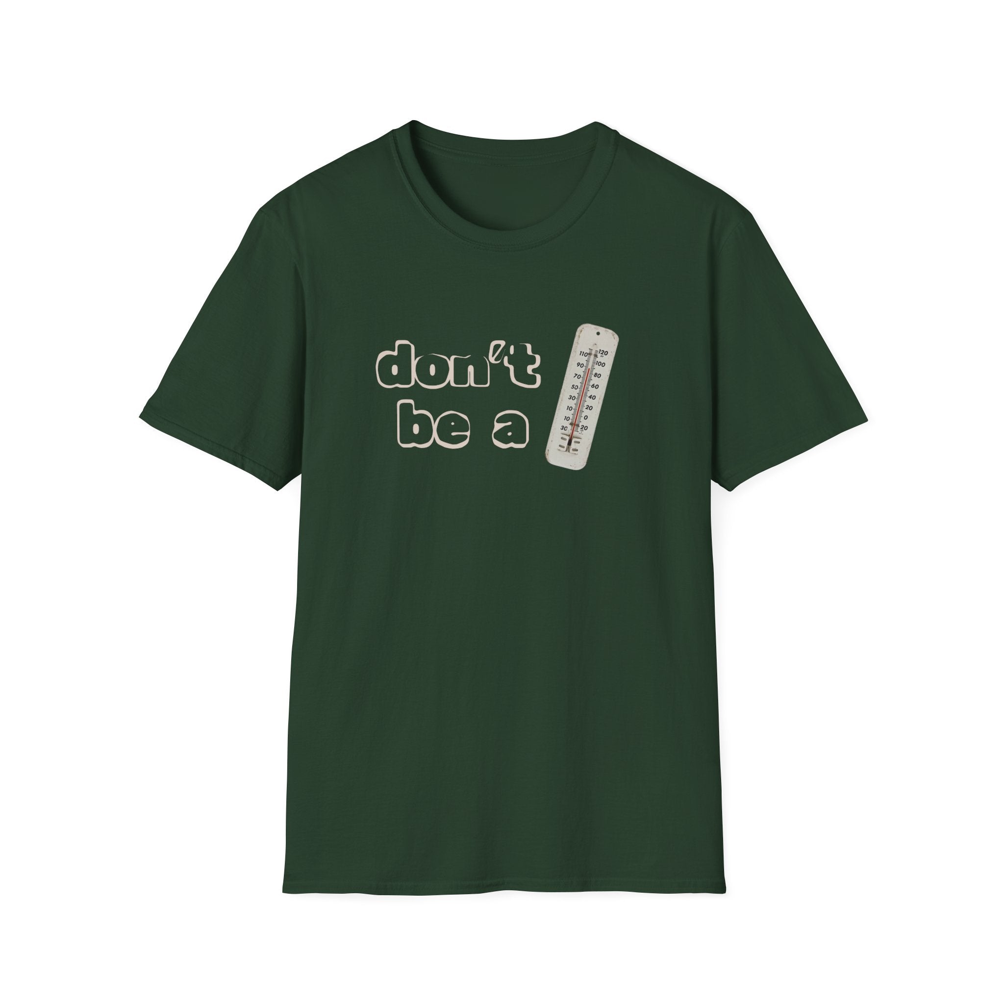 "Don't be a thermometer, be a thermostat" Motivational Tee