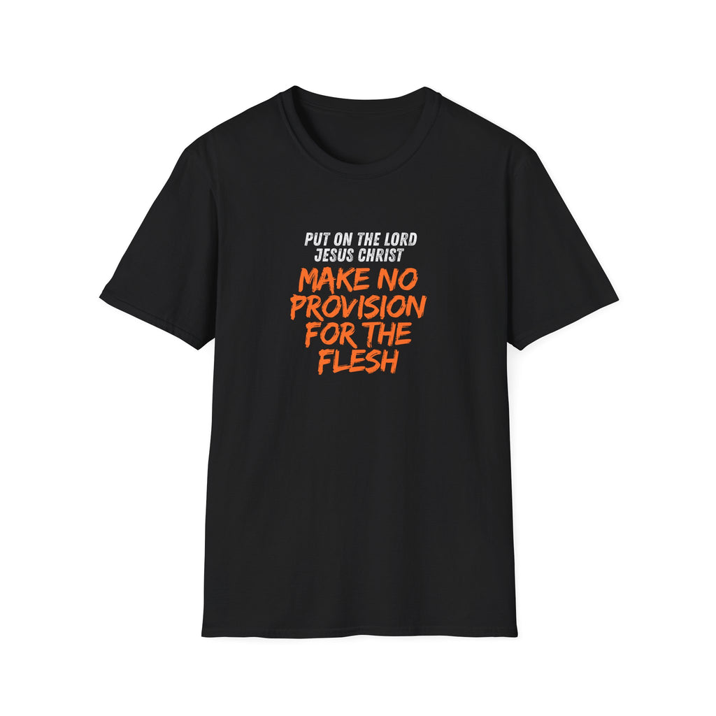 Romans 13:14 encouragement shirt put on Jesus make no room for the flesh- - unisex