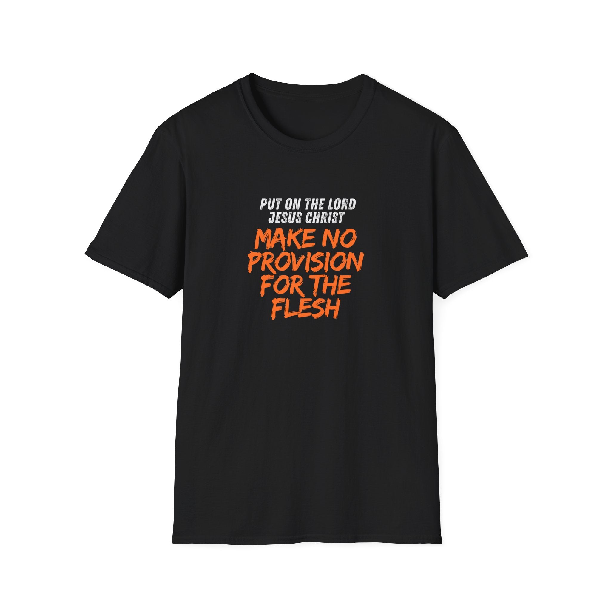 Romans 13:14 encouragement shirt put on Jesus make no room for the flesh- - unisex