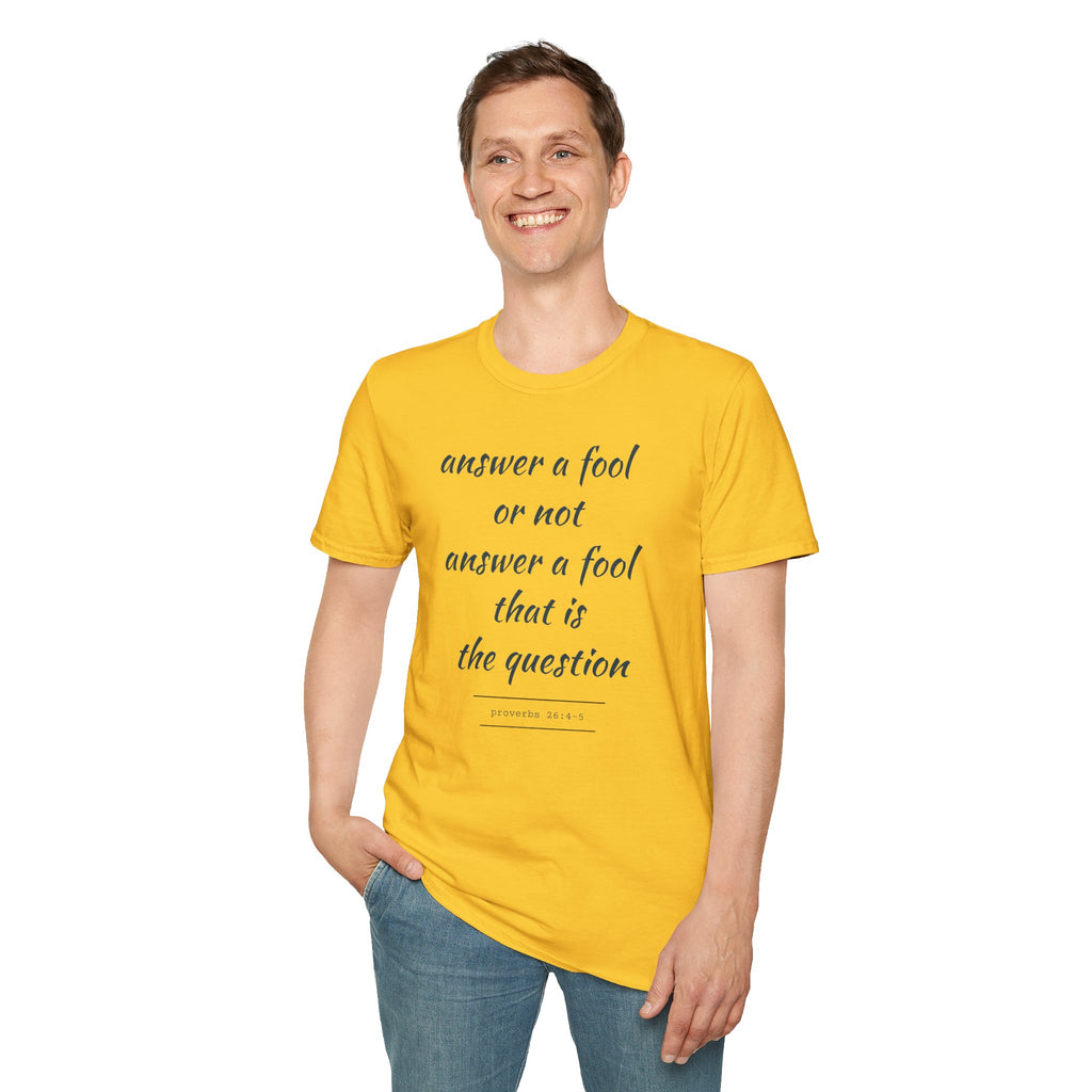 Proverbs 24 answer a fool - Thoughtful Conversation Starter - - unisex