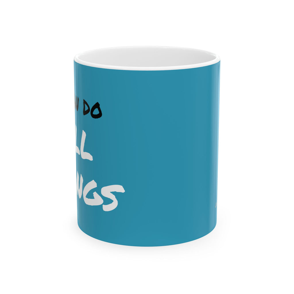 I Can Do All Things (out of context) - 11oz ceramic mug - turquoise accent