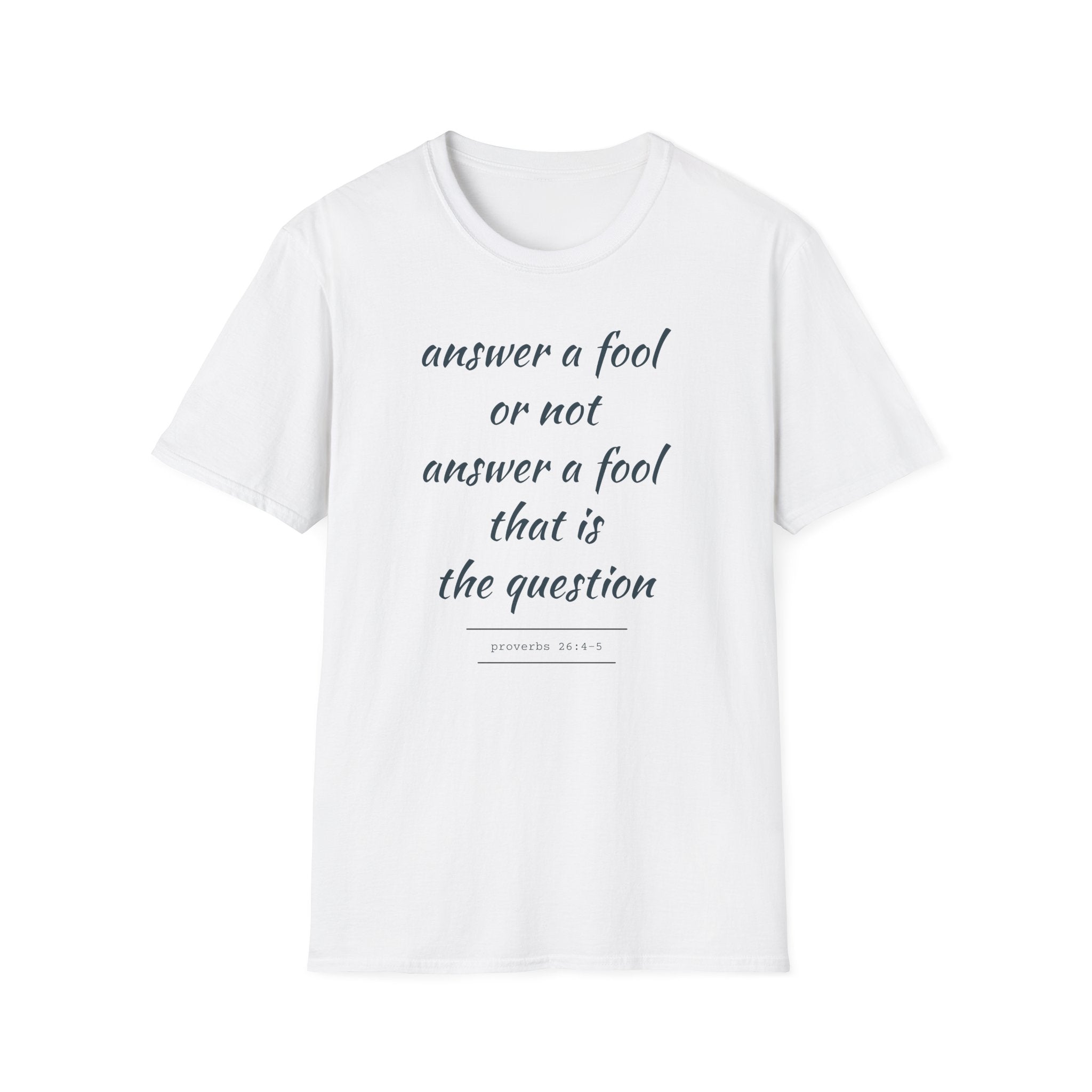 Proverbs 24 answer a fool - Thoughtful Conversation Starter - - unisex