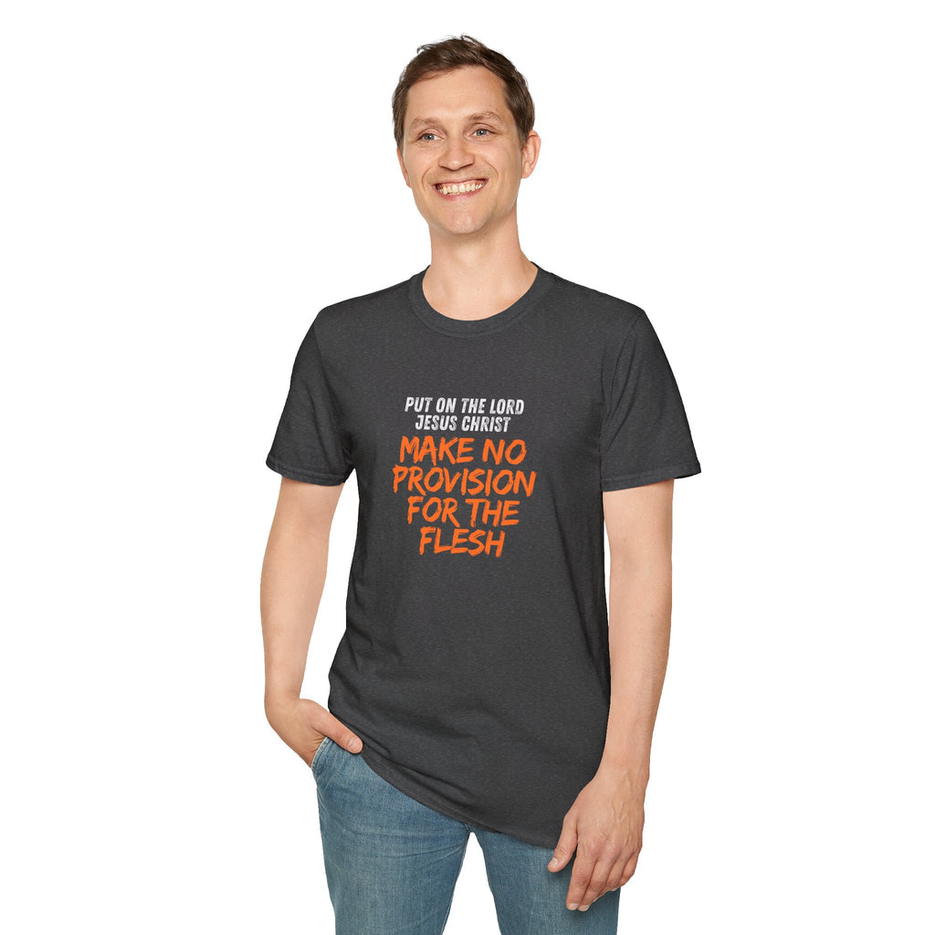 Romans 13:14 encouragement shirt put on Jesus make no room for the flesh- - unisex