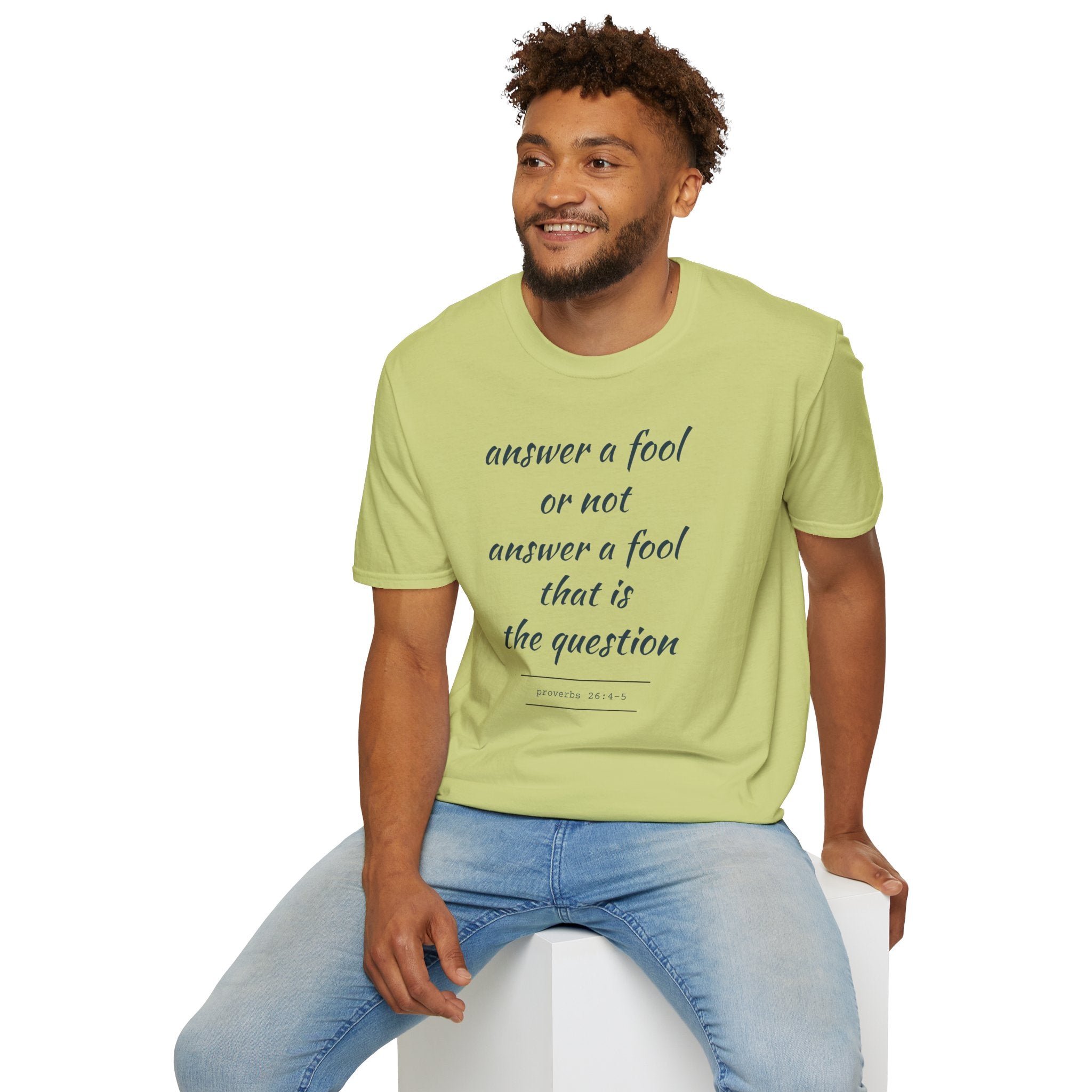 Proverbs 24 answer a fool - Thoughtful Conversation Starter - - unisex