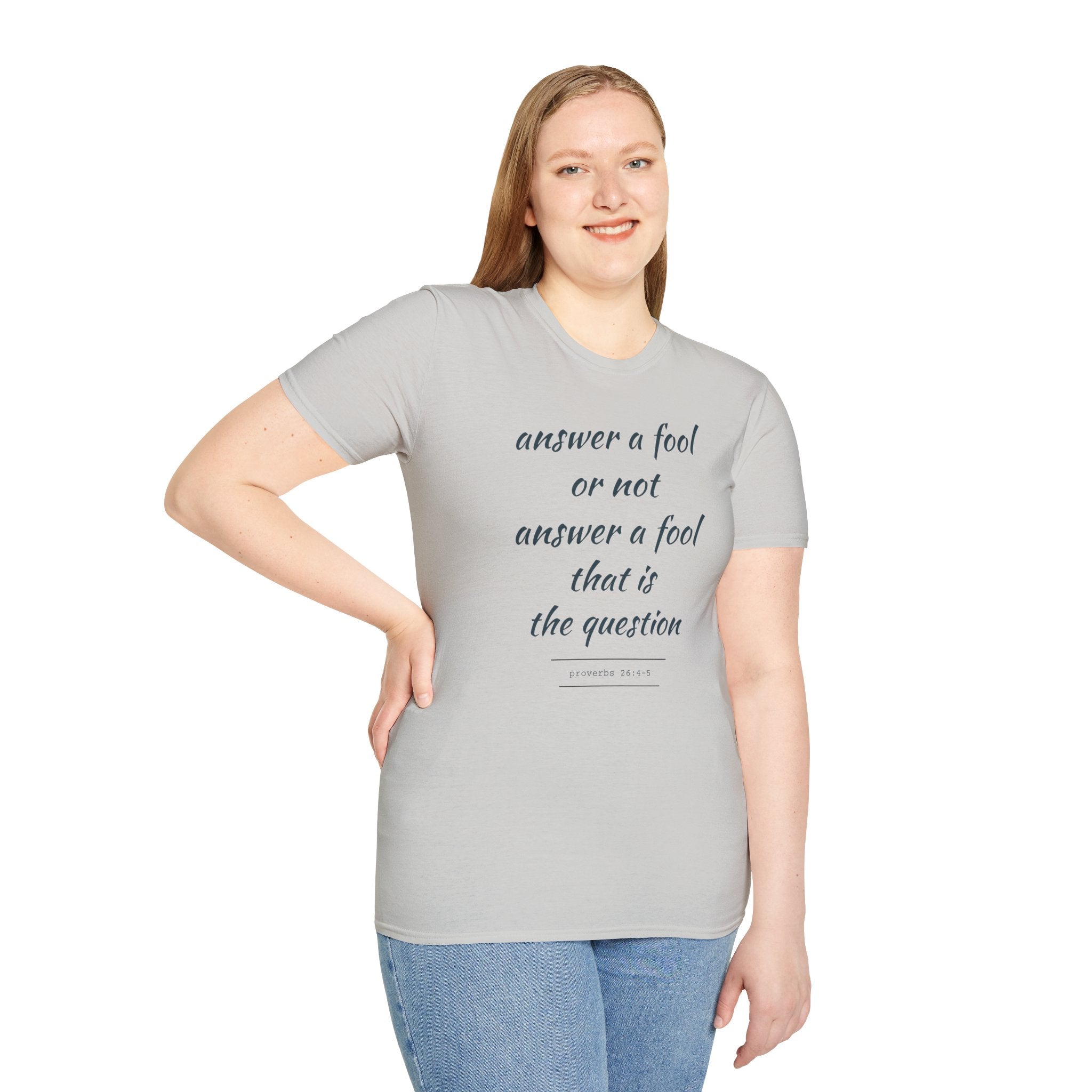 Proverbs 24 answer a fool - Thoughtful Conversation Starter - - unisex