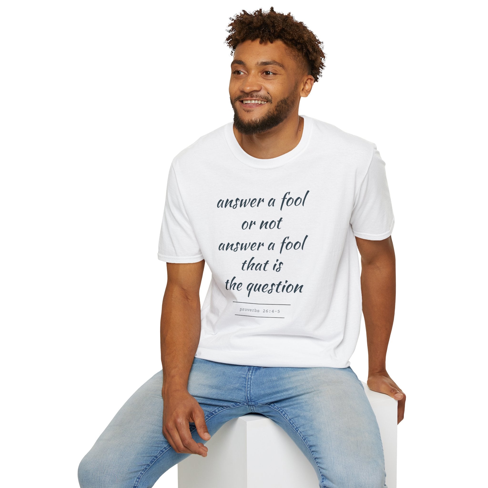 Proverbs 24 answer a fool - Thoughtful Conversation Starter - - unisex