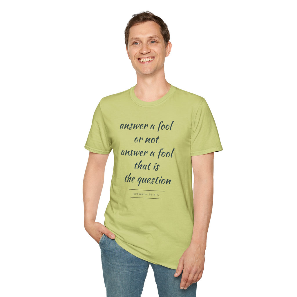Proverbs 24 answer a fool - Thoughtful Conversation Starter - - unisex