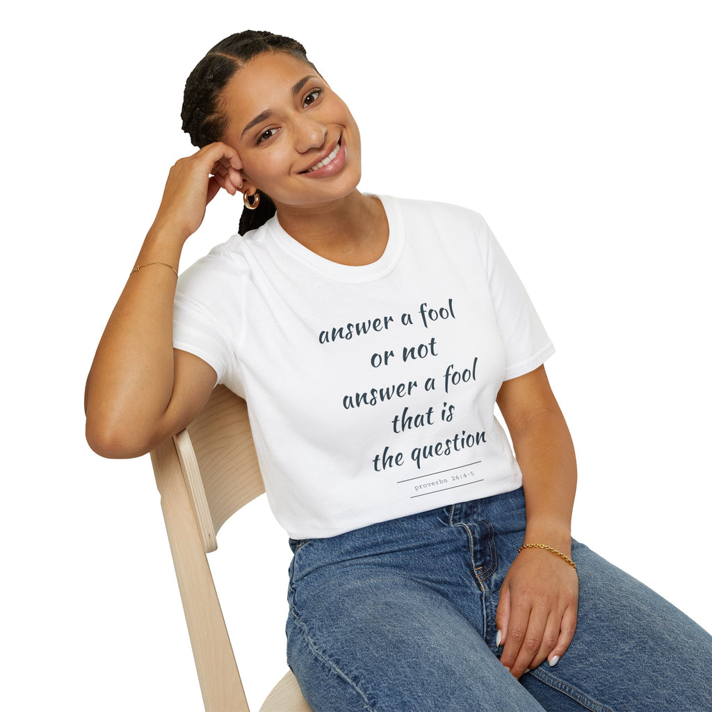 Proverbs 24 answer a fool - Thoughtful Conversation Starter - - unisex