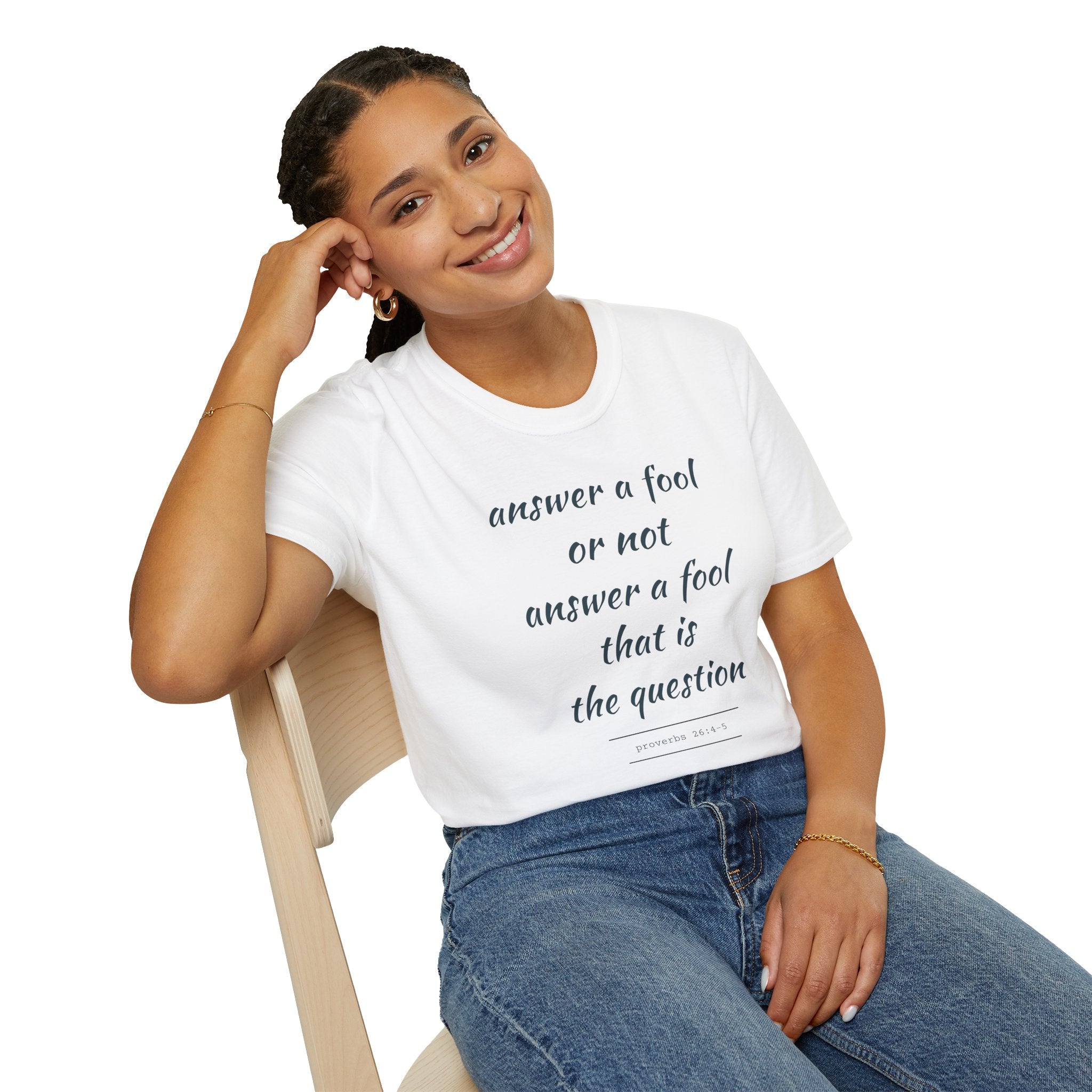 Proverbs 24 answer a fool - Thoughtful Conversation Starter - - unisex
