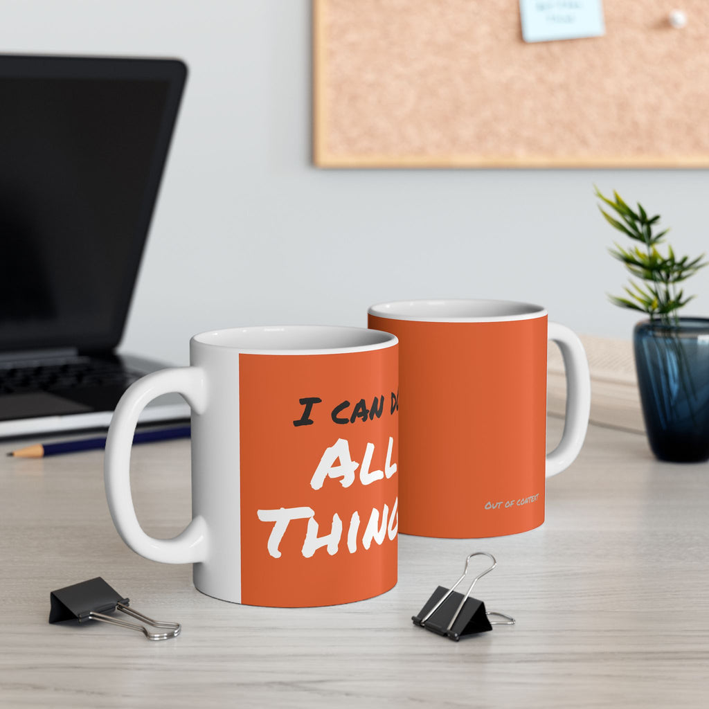 I Can Do All Things (out of context) - 11oz ceramic mug - orange accent