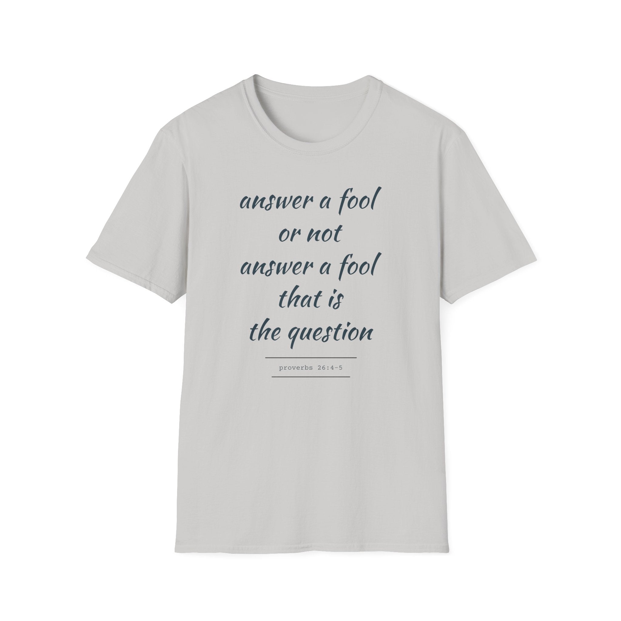 Proverbs 24 answer a fool - Thoughtful Conversation Starter - - unisex